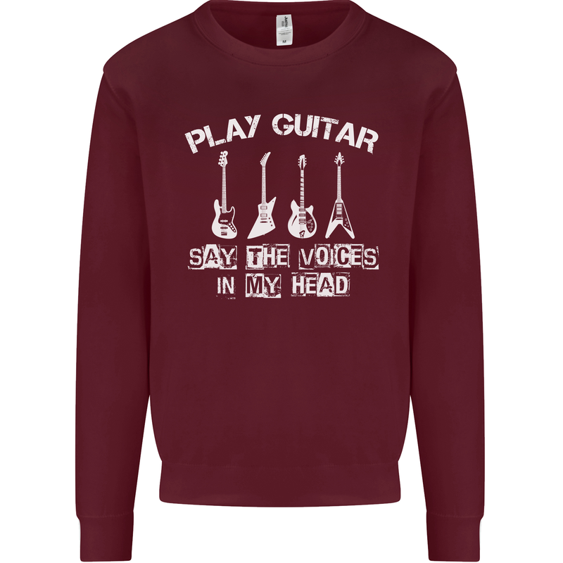 Play Guitar Say Voices in My Head Guitarist Mens Sweatshirt Jumper Maroon