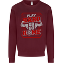 Play Hard or Go Home Gym Training Top Mens Sweatshirt Jumper Maroon