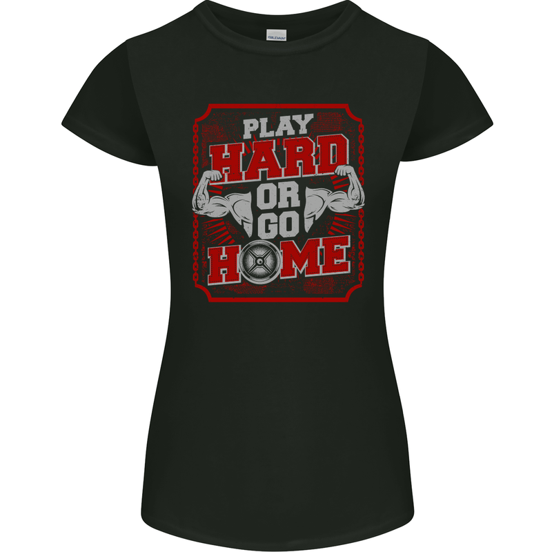 Play Hard or Go Home Gym Training Top Womens Petite Cut T-Shirt Black