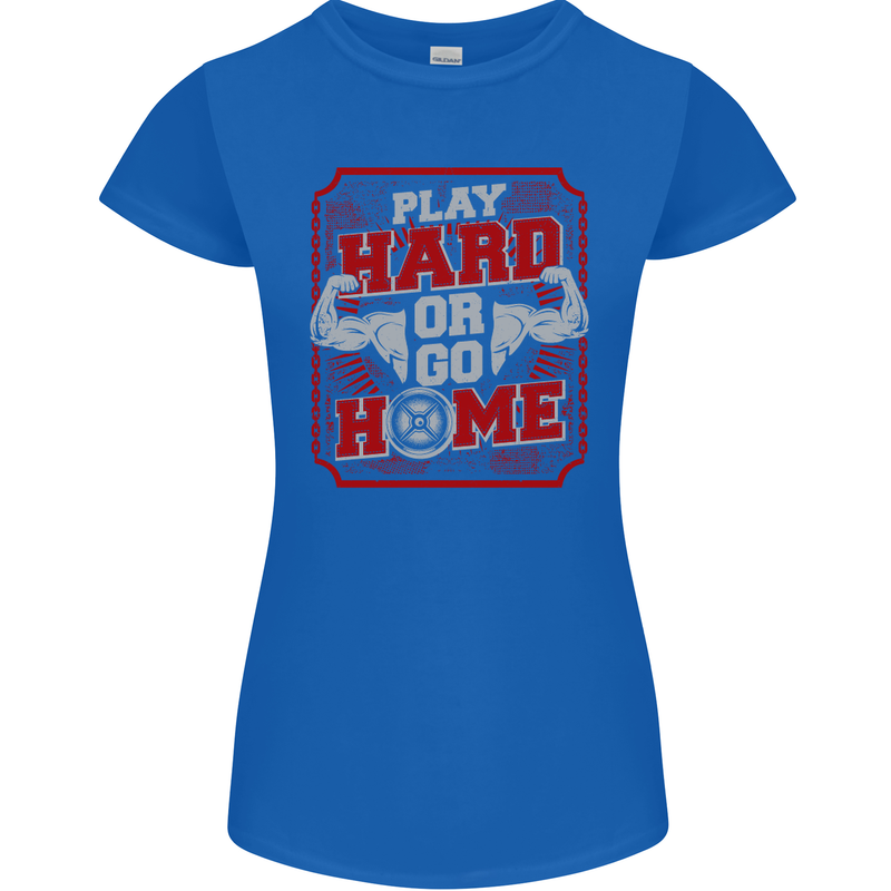 Play Hard or Go Home Gym Training Top Womens Petite Cut T-Shirt Royal Blue
