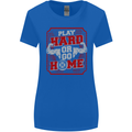 Play Hard or Go Home Gym Training Top Womens Wider Cut T-Shirt Royal Blue
