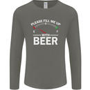 Please Fill Me Up With Beer Funny Alcohol Mens Long Sleeve T-Shirt Charcoal