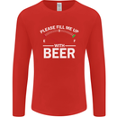 Please Fill Me Up With Beer Funny Alcohol Mens Long Sleeve T-Shirt Red