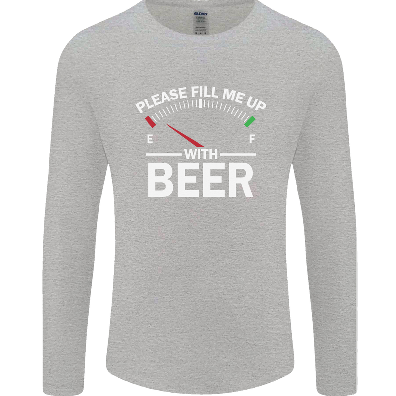 Please Fill Me Up With Beer Funny Alcohol Mens Long Sleeve T-Shirt Sports Grey