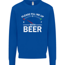 Please Fill Me Up With Beer Funny Alcohol Mens Sweatshirt Jumper Royal Blue