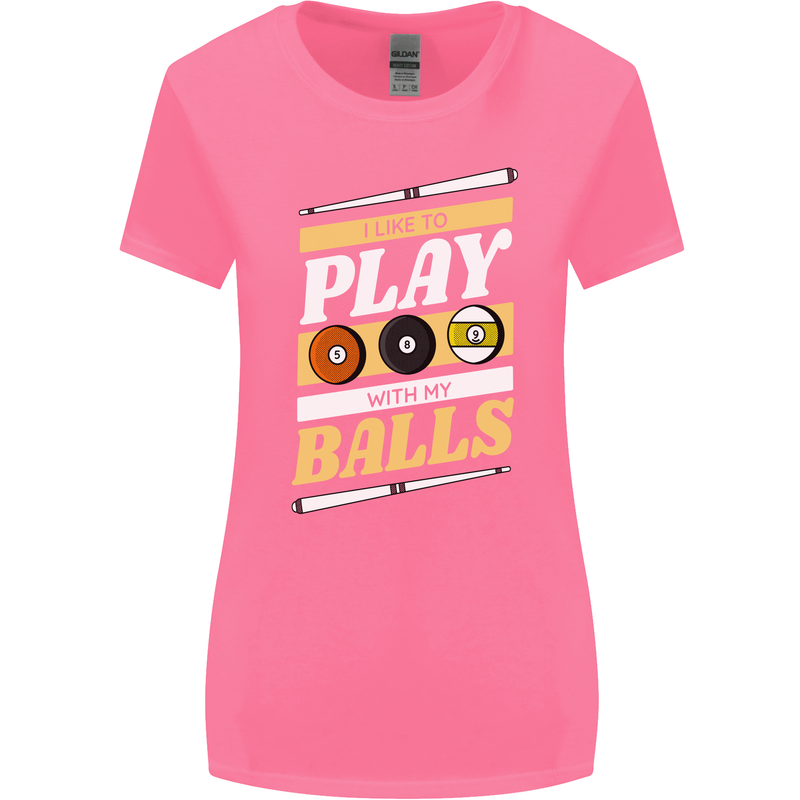 Pool I Like to Play With My Balls 9-Ball Womens Wider Cut T-Shirt Azalea
