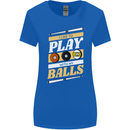 Pool I Like to Play With My Balls 9-Ball Womens Wider Cut T-Shirt Royal Blue