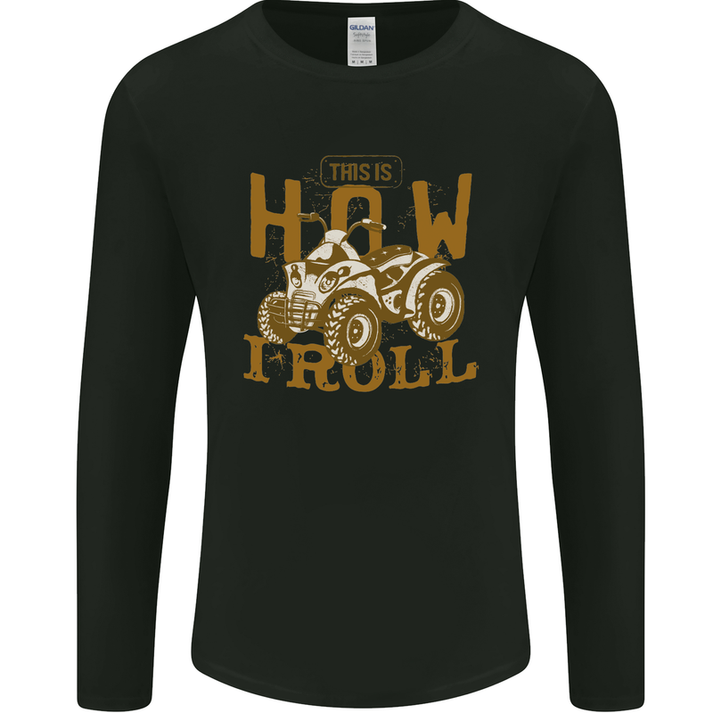 Quad Bike How I Roll Mens Long Sleeve T-Shirt Black