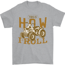 Quad Bike How I Roll Mens T-Shirt 100% Cotton Sports Grey