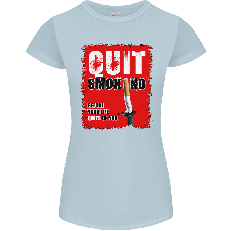 Quit Smoking Before Your Life Quits on You Womens Petite Cut T-Shirt Light Blue
