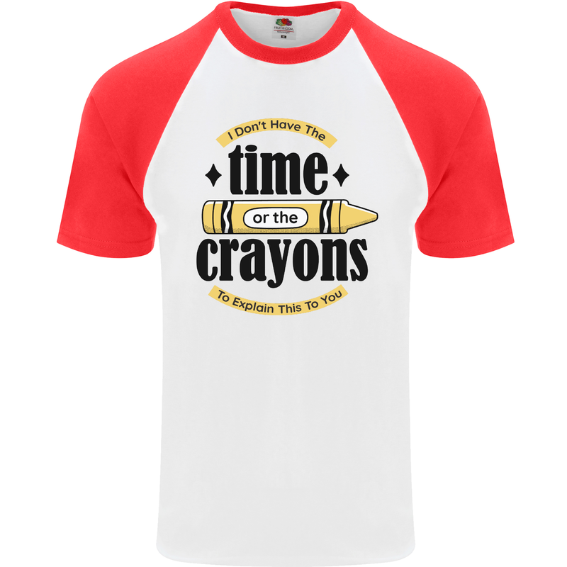 The Time or Crayons Funny Sarcastic Slogan Mens S/S Baseball T-Shirt White/Red