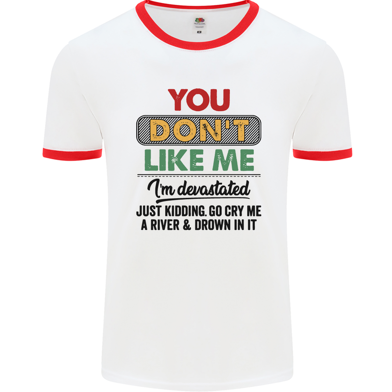 You Dont Like Me Funny Sarcastic Slogan Mens White Ringer T-Shirt White/Red