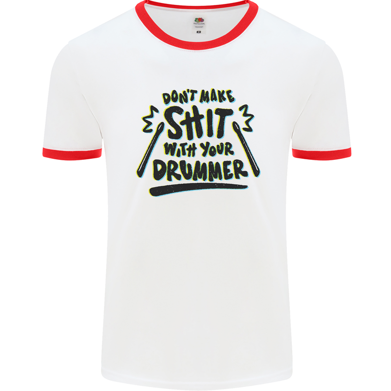 Don't Make Sh!t with Your Drummer Funny Mens White Ringer T-Shirt White/Red