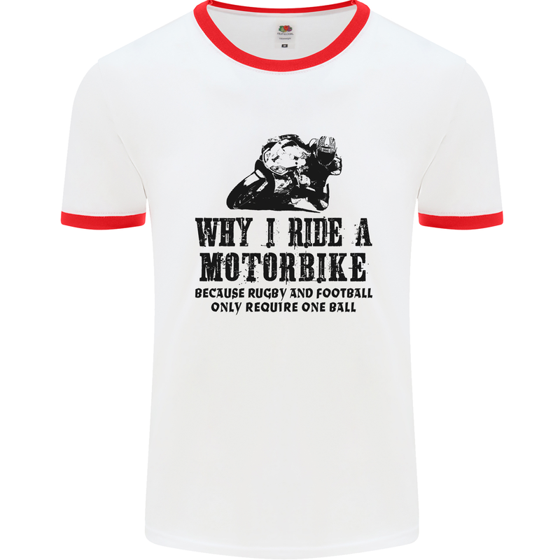 Why I Ride a Motorbike Motorcycle Biker Mens White Ringer T-Shirt White/Red