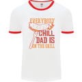 Everybody Chill Dad Is on the Grill Mens White Ringer T-Shirt White/Red