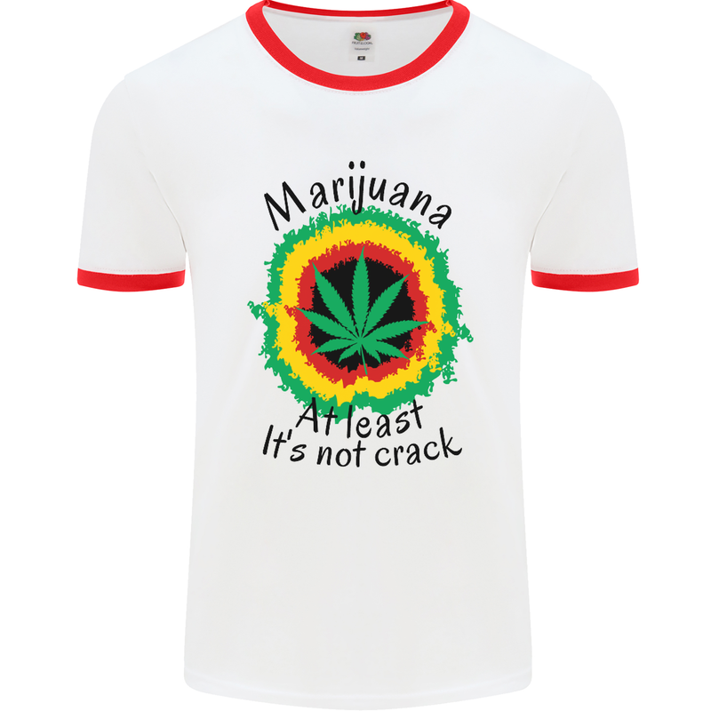 Marijuana at Least Its Not Crack Weed Mens White Ringer T-Shirt White/Red