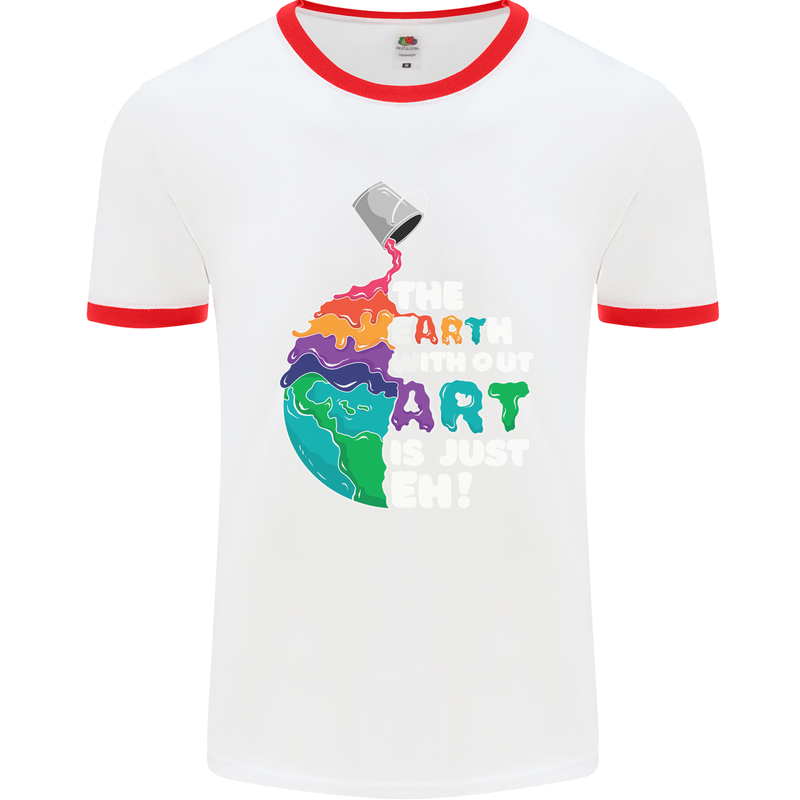 The Earth Without Art Is Just EH Artist Mens White Ringer T-Shirt White/Red