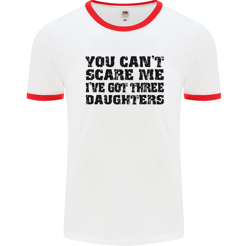 Can't Scare Me Three Daughters Father's Day Mens White Ringer T-Shirt White/Red