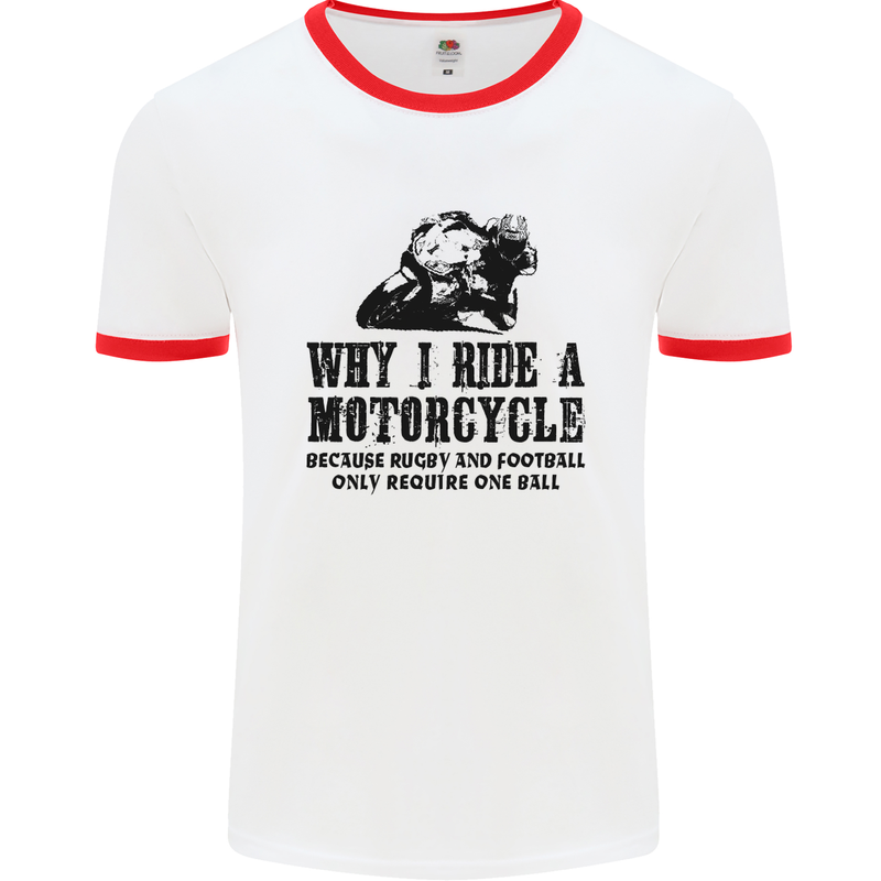 Why I Ride a Motorcycle Biker Funny Bike Mens White Ringer T-Shirt White/Red