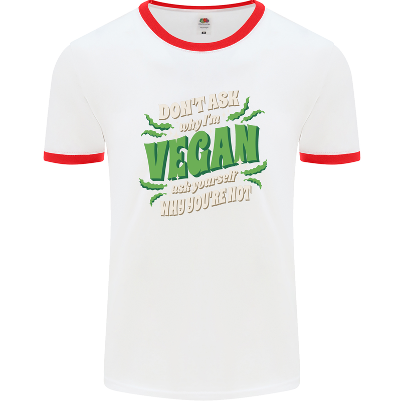 Dont Ask Why Im Vegan Mens White Ringer T-Shirt White/Red