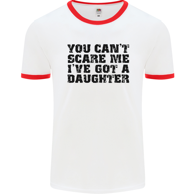 You Can't Scare Me a Daughter Father's Day Mens White Ringer T-Shirt White/Red