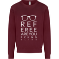 Referee Are You Fckng Blind Football Funny Mens Sweatshirt Jumper Maroon