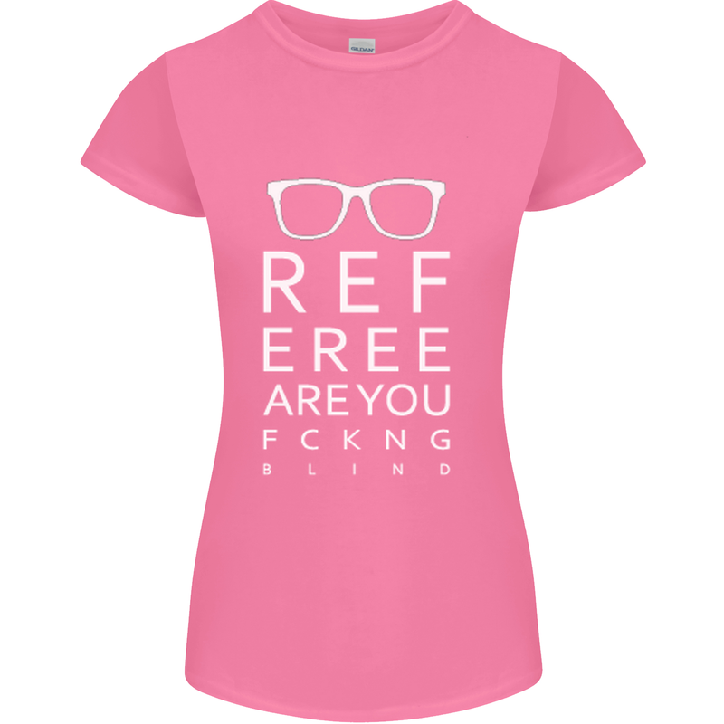 Referee Are You Fckng Blind Football Funny Womens Petite Cut T-Shirt Azalea