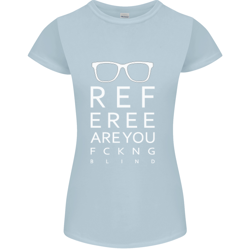 Referee Are You Fckng Blind Football Funny Womens Petite Cut T-Shirt Light Blue