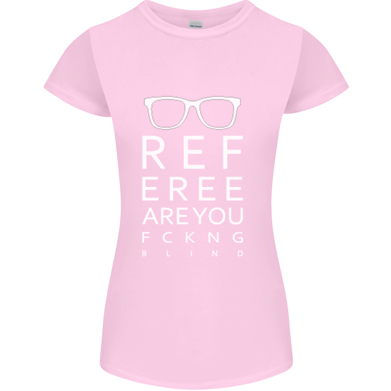 Referee Are You Fckng Blind Football Funny Womens Petite Cut T-Shirt Light Pink