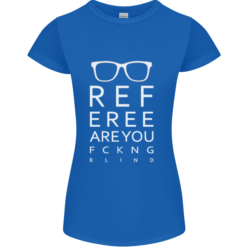 Referee Are You Fckng Blind Football Funny Womens Petite Cut T-Shirt Royal Blue
