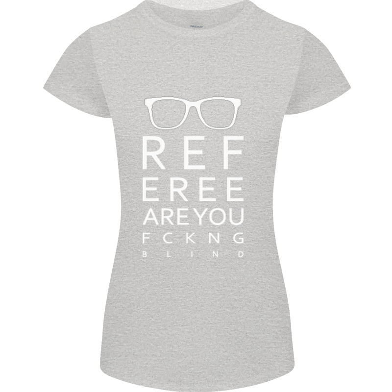 Referee Are You Fckng Blind Football Funny Womens Petite Cut T-Shirt Sports Grey