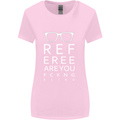 Referee Are You Fckng Blind Football Funny Womens Wider Cut T-Shirt Light Pink