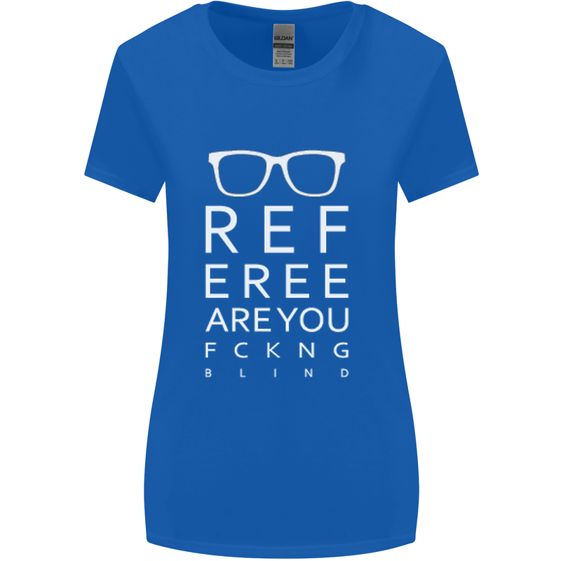 Referee Are You Fckng Blind Football Funny Womens Wider Cut T-Shirt Royal Blue