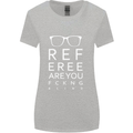Referee Are You Fckng Blind Football Funny Womens Wider Cut T-Shirt Sports Grey