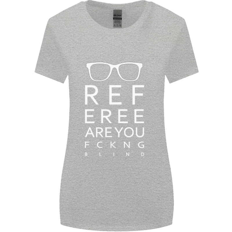 Referee Are You Fckng Blind Football Funny Womens Wider Cut T-Shirt Sports Grey