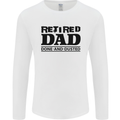 Retired Dad Done and Dusted Retirement Mens Long Sleeve T-Shirt White