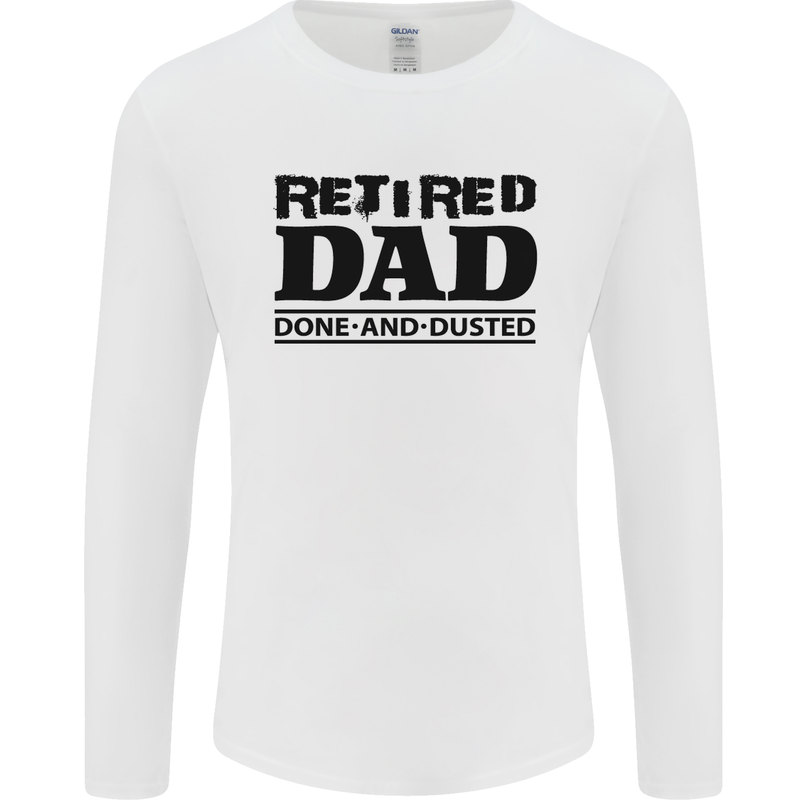 Retired Dad Done and Dusted Retirement Mens Long Sleeve T-Shirt White