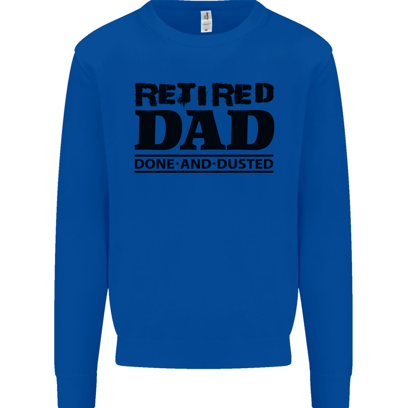 Retired Dad Done and Dusted Retirement Mens Sweatshirt Jumper Royal Blue