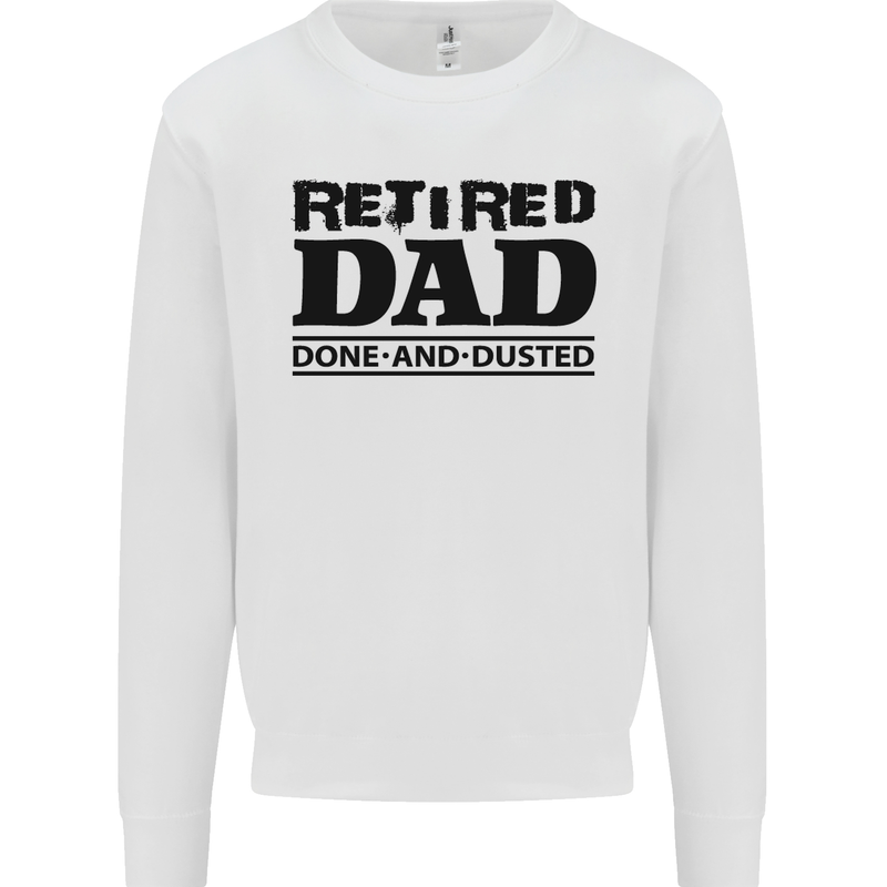 Retired Dad Done and Dusted Retirement Mens Sweatshirt Jumper White