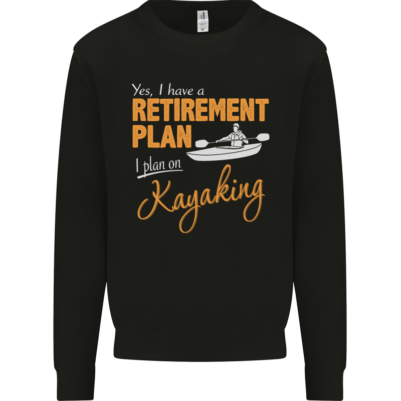 Retirement Plan I Plan on Kayaking Kayak Mens Sweatshirt Jumper Black