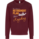 Retirement Plan I Plan on Kayaking Kayak Mens Sweatshirt Jumper Maroon