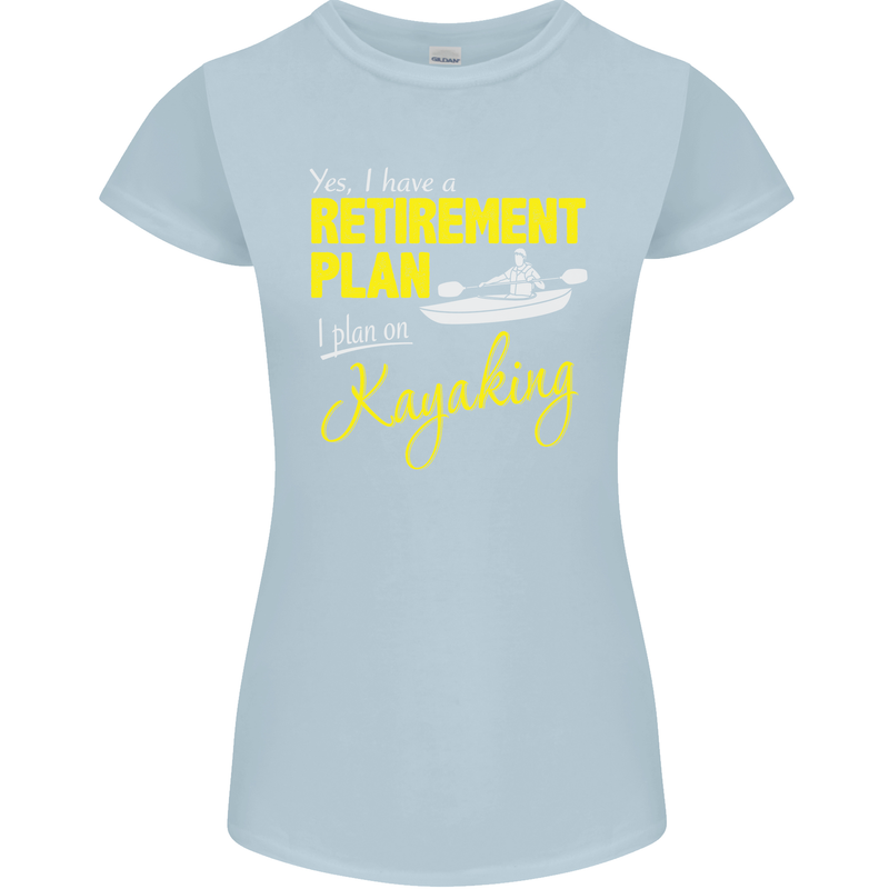 Retirement Plan I Plan on Kayaking Kayak Womens Petite Cut T-Shirt Light Blue