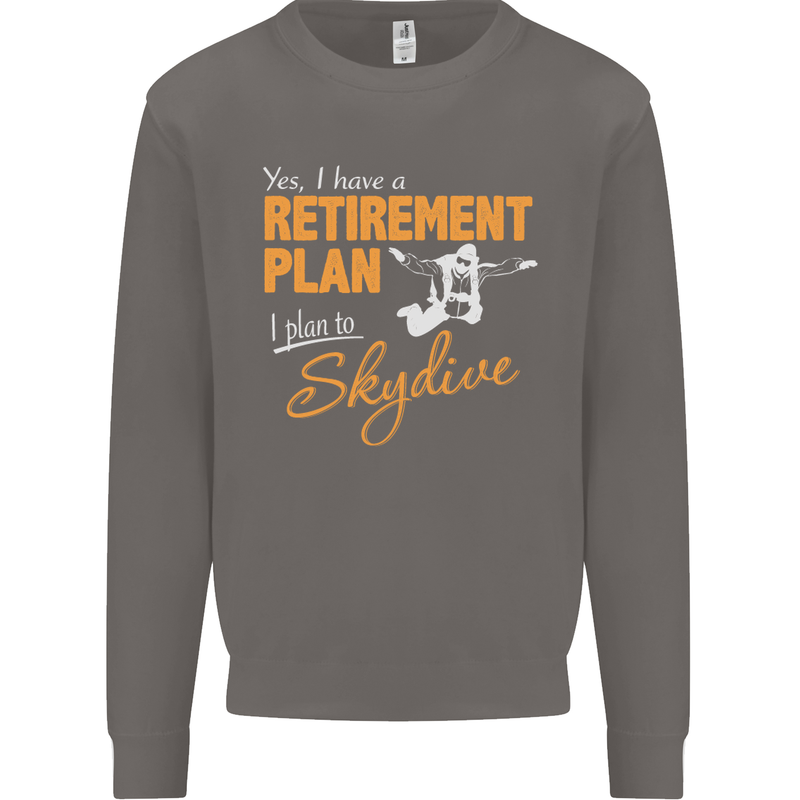 Retirement Plan I Plan to Skydive Skydiving Mens Sweatshirt Jumper Charcoal