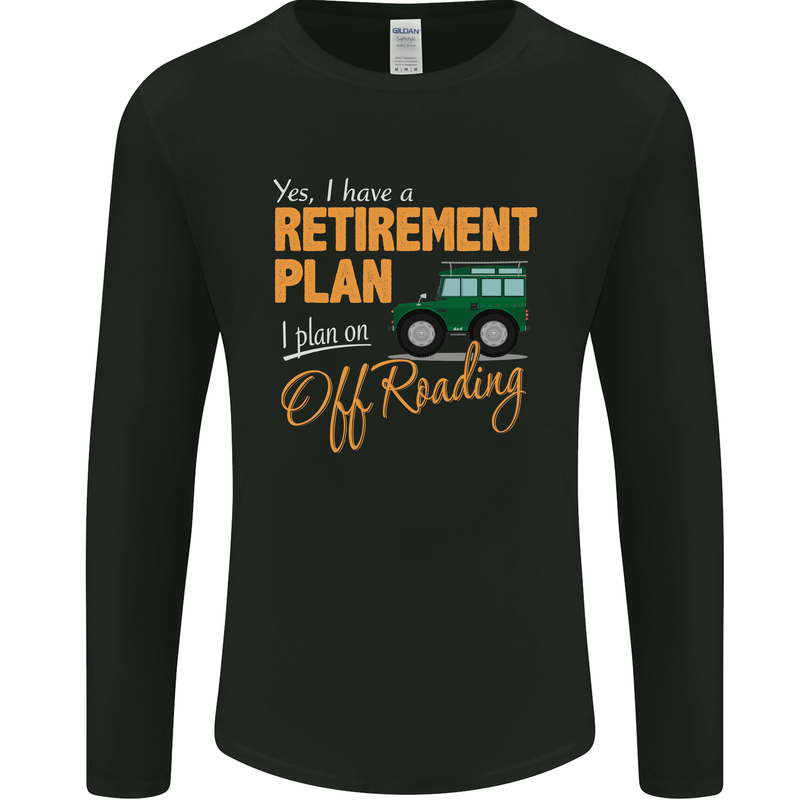 Retirement Plan Off Roading 4X4 Road Funny Mens Long Sleeve T-Shirt Black