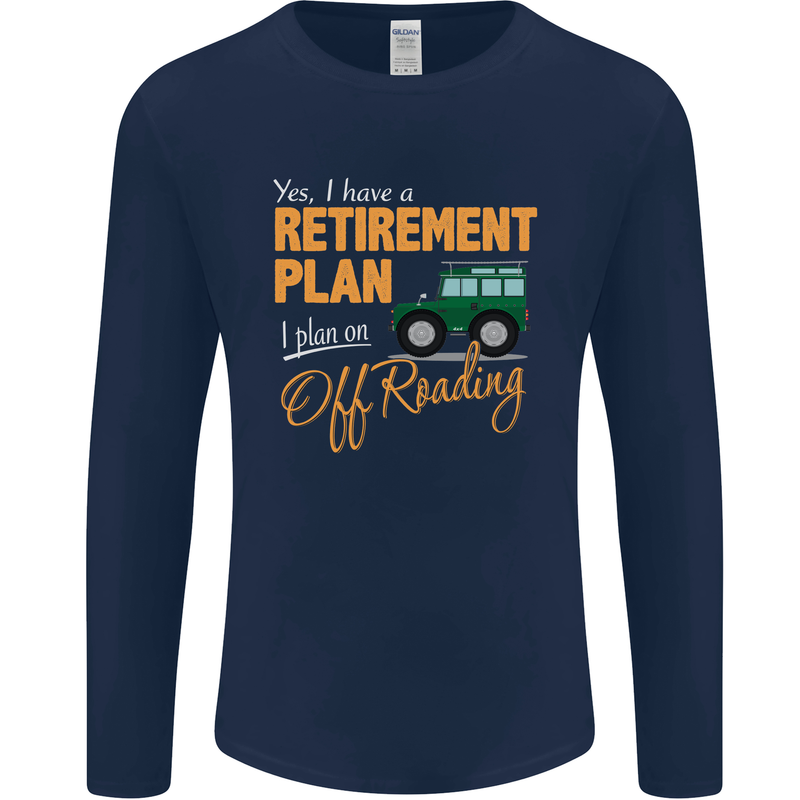 Retirement Plan Off Roading 4X4 Road Funny Mens Long Sleeve T-Shirt Navy Blue