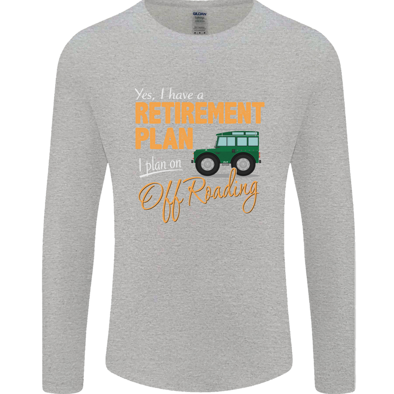 Retirement Plan Off Roading 4X4 Road Funny Mens Long Sleeve T-Shirt Sports Grey