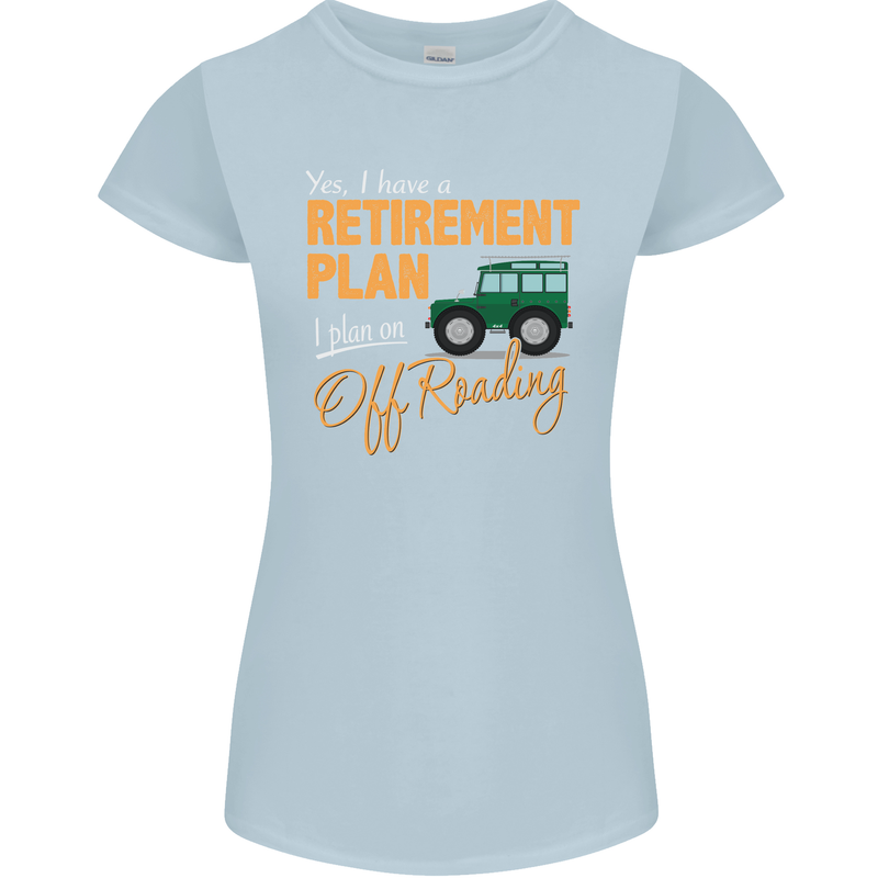 Retirement Plan Off Roading 4X4 Road Funny Womens Petite Cut T-Shirt Light Blue