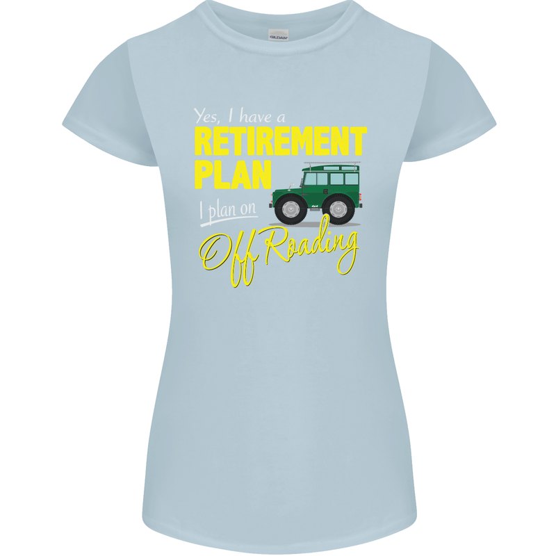 Retirement Plan Off Roading 4X4 Road Funny Womens Petite Cut T-Shirt Light Blue
