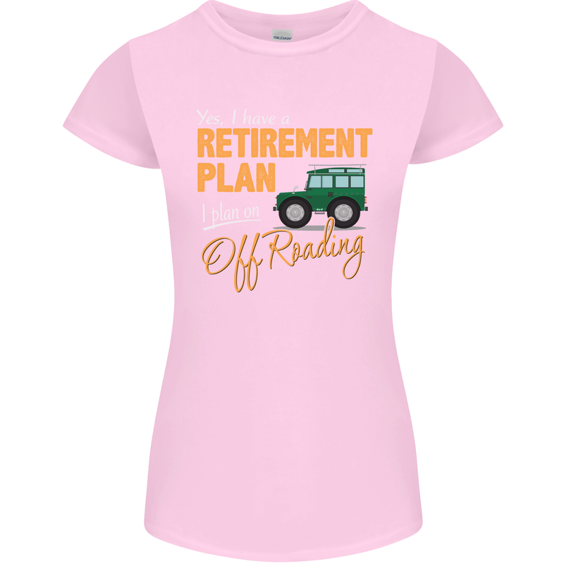 Retirement Plan Off Roading 4X4 Road Funny Womens Petite Cut T-Shirt Light Pink