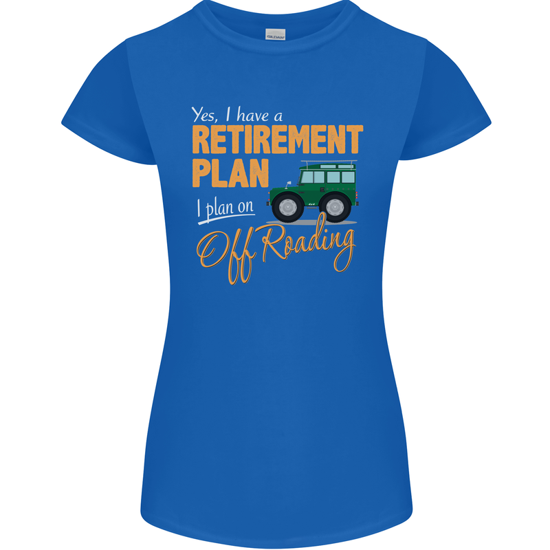 Retirement Plan Off Roading 4X4 Road Funny Womens Petite Cut T-Shirt Royal Blue